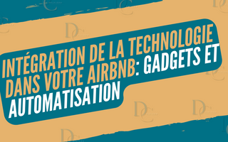 Intégration de la Technologie dans Votre Airbnb: Gadgets et Automatisation