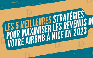 Les 5 Meilleures Stratégies pour Maximiser les Revenus de Votre Airbnb à Nice en 2023