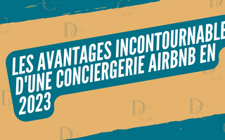 Les Avantages Incontournables d'une Conciergerie Airbnb en 2023